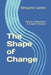 The Shape of Change: Dynamic Materialism & Adaptive Realism by Benjamin James