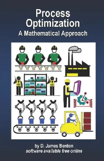 Process Optimization: A Mathematical Approach by D. James Benton