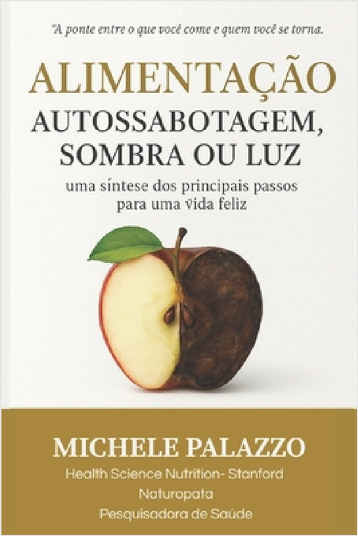 Alimentação- Autossabotagem, Sombra ou Luz: uma síntese dos principais passos para uma vida feliz by Michele Palazzo