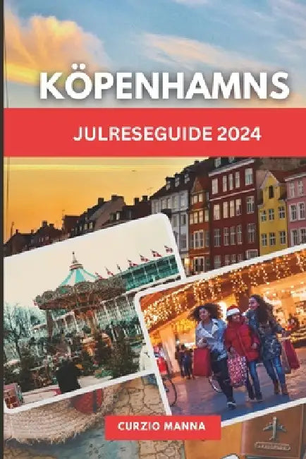 Köpenhamns julreseguide 2024: Upplev en sagojul fylld av nordisk charm och förundran i Danmarks huvudstad by Tova Norberg, Curzio Manna
