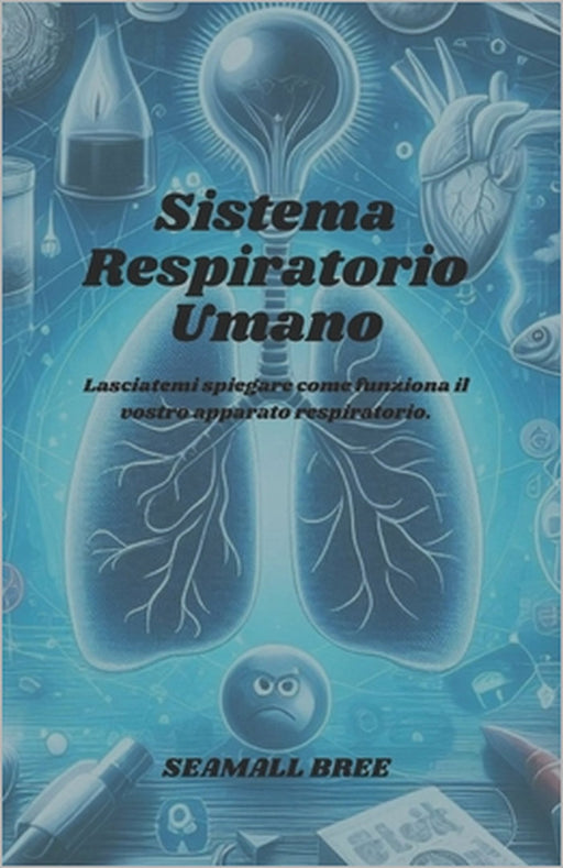 Sistema Respiratorio Umano: Lasciatemi spiegare come funziona il vostro apparato respiratorio. by Seamall Bree