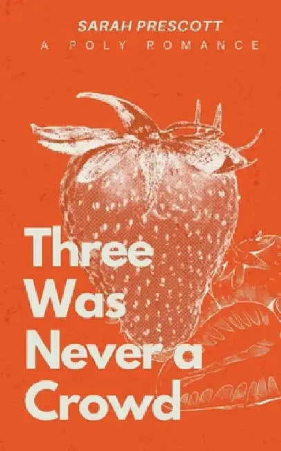 Three Was Never a Crowd by Sarah Prescott
