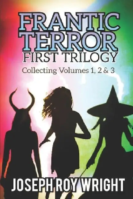 Frantic Terror: First Trilogy by Joseph Roy Wright