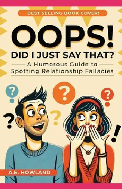 Oops! Did I Just Say That?: A Humorous Guide to Spotting Relationship Fallacies by A. E. Howland