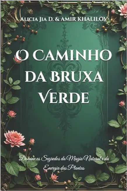 O Caminho da Bruxa Verde: Domine os Segredos da Magia Natural e da Energia das Plantas by Abilullin, Amir Khalilov