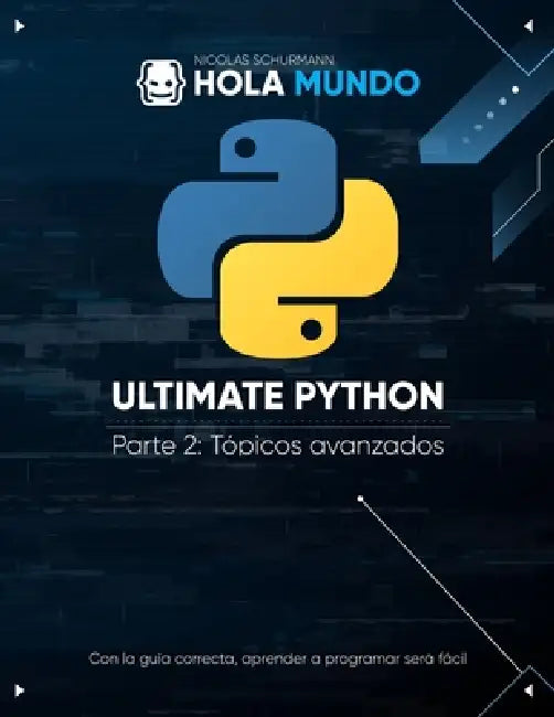 Ultimate Python Parte 2: Tópicos avanzados: Un libro para profesionales by Nicolas Schurmann