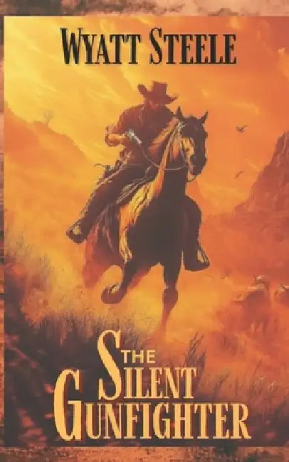 The Silent Gunfighter: Apache Frontier Historical Western by Wyatt Steele