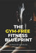 The Gym-Free Fitness Blueprint by Kaustubh M. Kaisukar