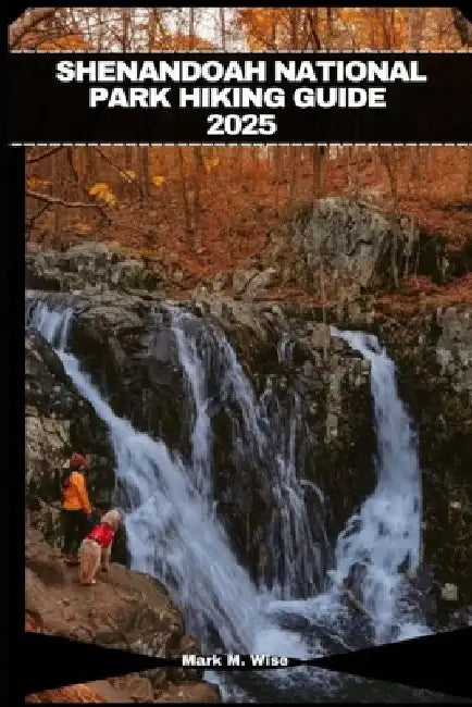 Shenandoah National Park Hiking Guide 2025 by Mark M. Wise