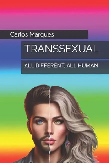 Transsexual: All Different, All Human by Carlos Marques