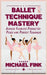 Ballet Technique Mastery: Achieve Flawless Pirouettes, Poses, and Perfect Technique by Michael Fink