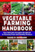 Vegetable Farming Handbook: Your Ultimate Complete Handbook to Growing Fresh and Healthy Produce by David P. Davidson