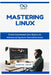 Mastering Linux: From Command Line Basics to Advanced System Administration by Thompson Carter
