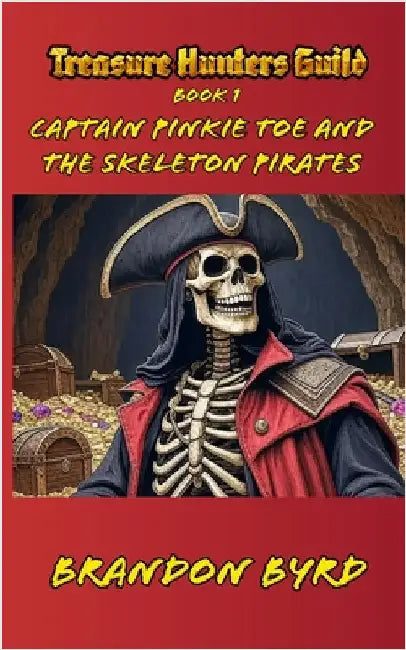 Captain Pinkie Toe and the Skeleton Pirates by Byrd, Brandon