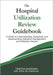 The Hospital Utilization Review Guidebook: A Guide to Understanding, Designing, and Implementing Utilization Management and Utilization Review by Hapeman, Tabitha