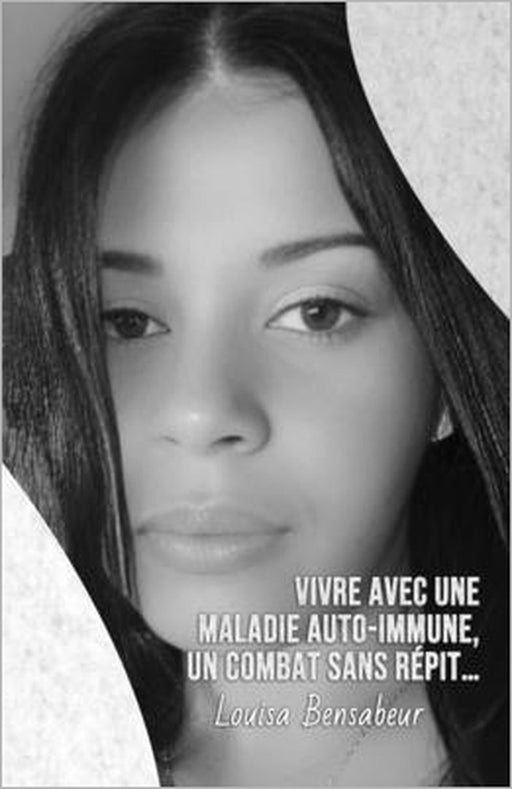 Vivre avec une maladie auto-immune, un combat sans répit... by Louisa Bensabeur