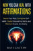 Now You Can Heal With Affirmations: Rewire Your Mind, Strengthen Self-belief, Create Empowering Habits, and Manifest Dreams Into Reality by Ravi Gautam
