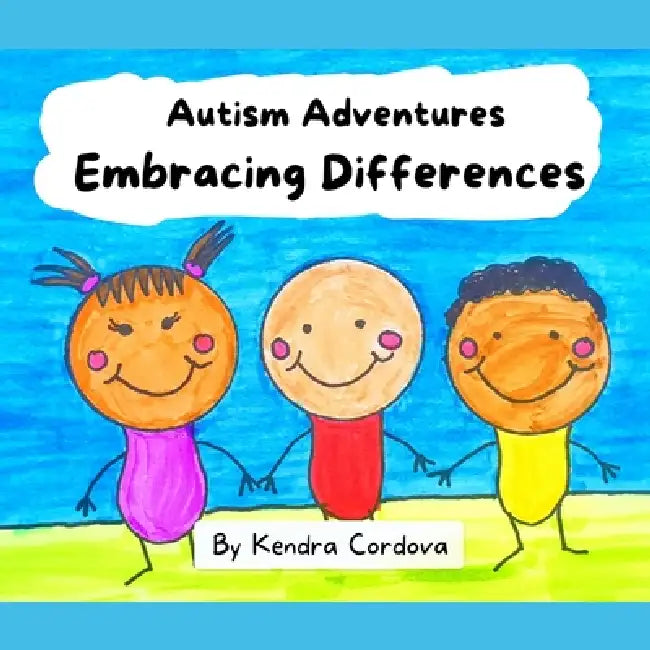 Autism Adventures: Embracing Differences by Kendra Cordova