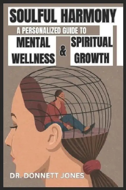 Soulful Harmony: A Personalized Guide To Mental Wellness & Spiritual Growth by Donnett Jones