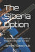 The Siberia Option: An explosive story of political intrigue, espionage and war by James Sawchuk