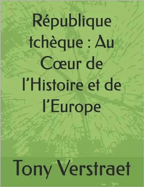 République tchèque: Au Coeur de l'Histoire et de l'Europe by Verstraet, Tony