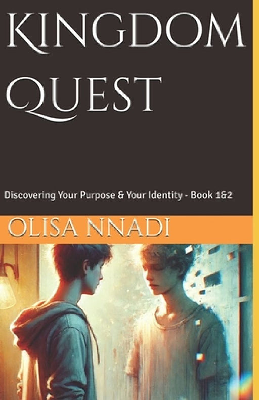 Kingdom Quest: Discovering Your Purpose & Your Identity - Book 1&2 by Olisa Nnadi