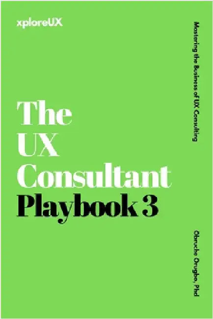 The UX Consultant Playbook 3: Mastering the Business of UX Consulting by Orugbo, Obruche