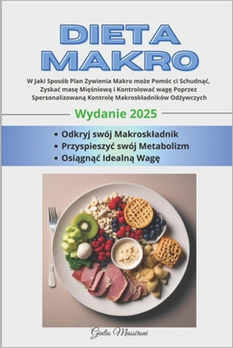 Dieta Makro: W Jaki Sposób Plan Zywienia Makro może Pomóc ci Schudnąc, Zyskac masę Mięśniową i Kontro by Giulio Massironi