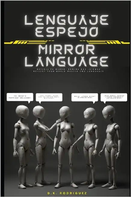 Lenguage espejo: Refleja tu mundo, domina dos idiomas Reflect your world master two languages by Rodriguez, D. K.