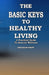 The Basic Keys To Healthy Living: A Practical Guide To General Wellness by Dave Manuel