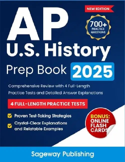 AP U.S. History Prep Book 2025: Comprehensive Review with 4 Full-Length Practice Tests and Detailed Answer Explanations by Sageway Publishing