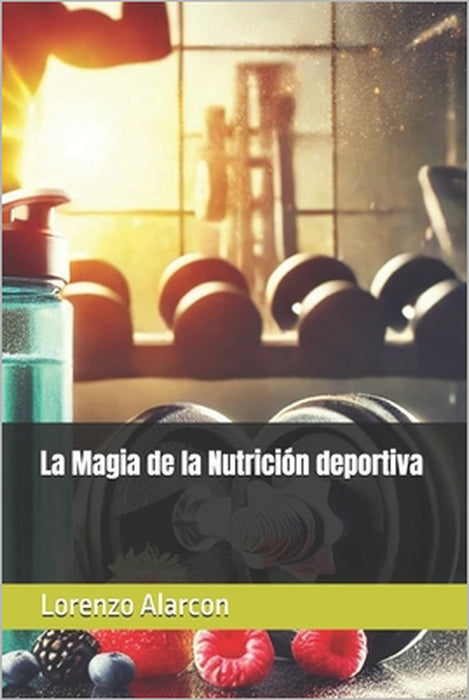 La Magia de la Nutrición deportiva by Lorenzo Alarcon