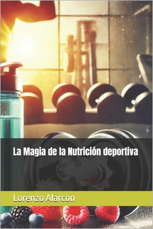 La Magia de la Nutrición deportiva by Lorenzo Alarcon