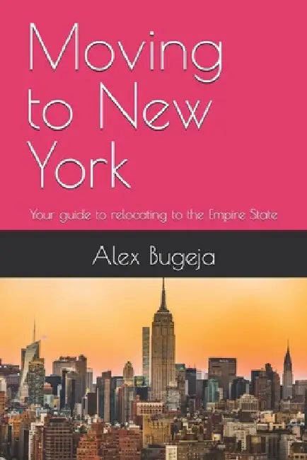 Moving to New York: Your guide to relocating to the Empire State by Alex Bugeja
