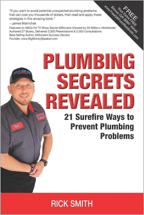 Plumbing Secrets Revealed: 21 Surefire Ways to Prevent Plumbing Problems by Rick Smith