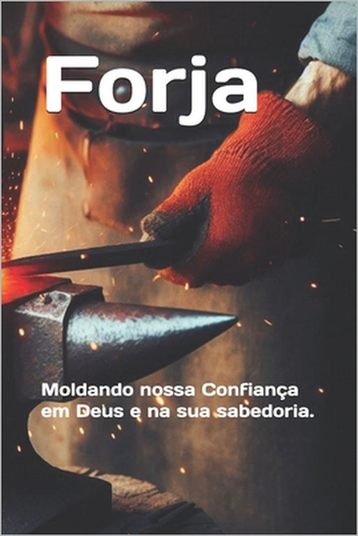 Forja: Moldando nossa Confiança em Deus e na sua sabedoria. by Flávio Oliveira