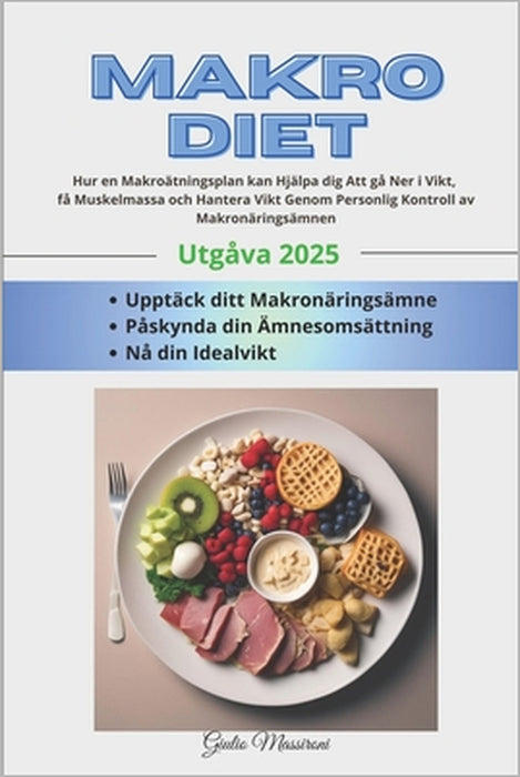 Makro Diet: Hur en Makroätningsplan kan Hjälpa dig Att gå Ner i Vikt, få Muskelmassa och Hantera Vikt Genom Personlig Kontroll av Makronäringsämnen by Giulio Massironi