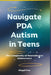 Navigate PDA Autism in Teens: The Complexity of Neurodiverse Adolescence by Abigail Paw