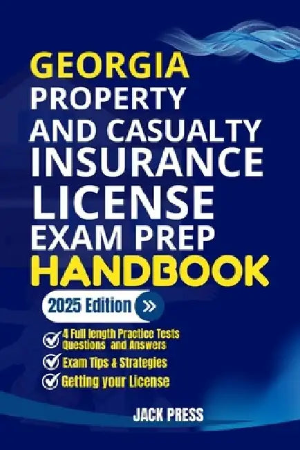 Georgia Property and Casualty Insurance License Exam Prep Handbook: A Comprehensive Guide to Passing the Exam on Your First Try by Jack Press