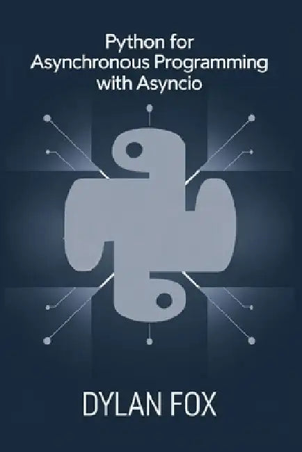 Python For asynchronous Programming with asyncio by Dylan Fox