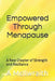 Empowered Through Menopause: A New Chapter of Strength and Resiliance by A. McIlwraith