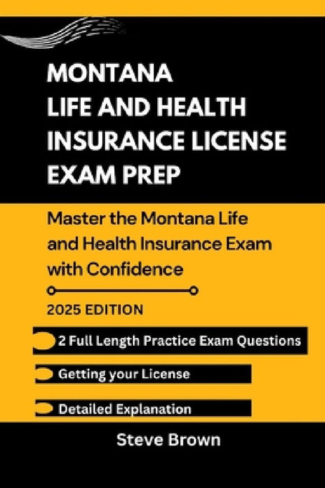 Montana Life and Health Insurance License Exam Prep: Master the Montana Life and Health Insurance Exam with Confidence by Steve Brown