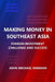 Making Money in Southeast Asia: Foreign Investment Challenge and Success by John Michael Sheehan