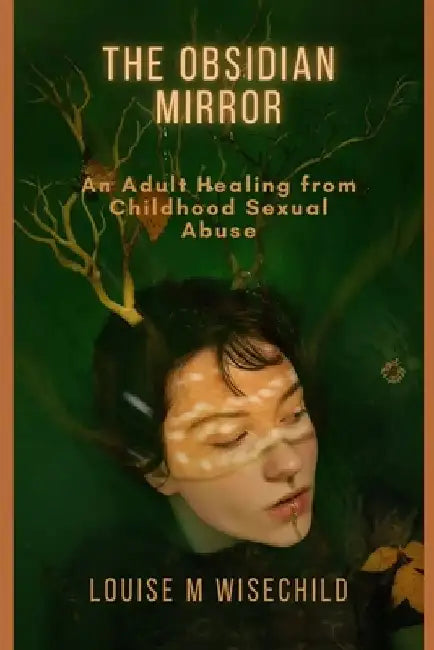 The Obsidian Mirror: An Adult Healing from Childhood Sexual Abuse by Laura Davis