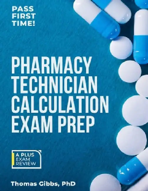 Pharmacy Technician Calculation Exam Prep by Thomas Gibbs