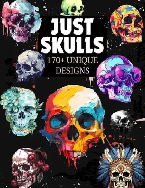 Just Skulls: +170 Unique Designs: A Premium Collection of Skull Art for Artists, Designers & Creatives by Aladdin Magic