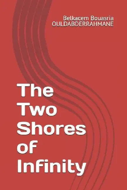 The Two Shores of Infinity by Belkacem Bouasria Ouldabderrahmane
