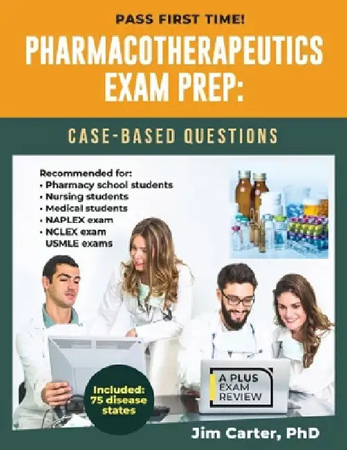 Pharmacotherapeutics Exam Prep: Case-Based Questions by Jim Carter