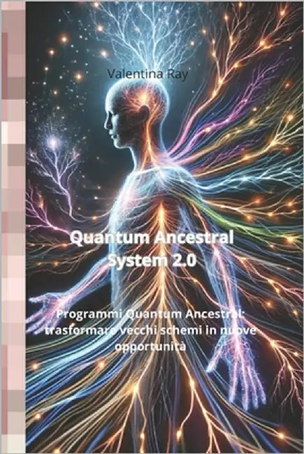 Quantum Ancestral System 2.0: Sfrutta il potere della tua discendenza per dare forma alla vita che desideri. Programmi Quantum Ancestral: trasformar by Ray, Valentina