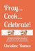 Pray...cook...celebrate